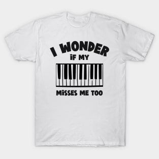 I Wonder If My Piano Misses Me Too T-Shirt